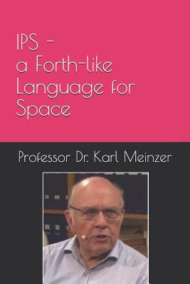 Coperta cărții 'IPS - a Forth-like Language for Space: High Level Programming of Small Systems in Space - Juergen Pintaske'
