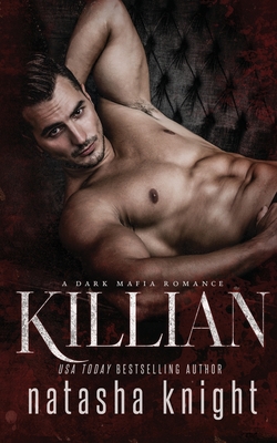 Killian: a Dark Mafia Romance - Natasha Knight