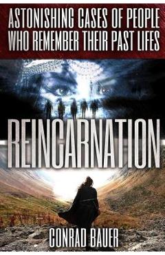 Coperta cărții 'Reincarnation: Astonishing Cases of People Who Remember Their Past Lives - Conrad Bauer'