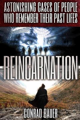 Coperta cărții 'Reincarnation: Astonishing Cases of People Who Remember Their Past Lives - Conrad Bauer'