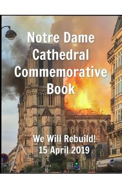 Coperta cărții 'Notre Dame Cathedral Commemorative Book We Will Rebuild! 15 April 2019 - Susan R. Clayton'