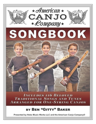 The American Canjo Company Songbook: A Collection of 117 Beloved Traditional Songs Arranged for One-String Canjos - Ben Gitty Baker