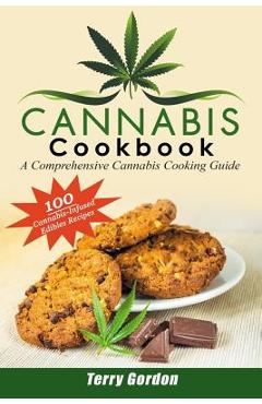 Poza produsului Cannabis Cookbook: A Comprehensive Cannabis Cooking Guide: 100 Creative & Delicious Cannabis-Infused Edibles Recipes for Breakfast, Lunch - Terry Gordon