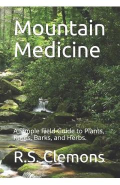 Poza produsului Mountain Medicine: A Simple Field Guide to Plants, Roots, Barks, and Herbs. - R. S. Clemons