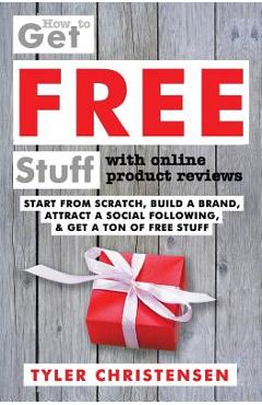 Poza produsului How to Get FREE Stuff with Online Product Reviews: Start from Scratch, Build a Brand, Attract a Social Following, and Get a Ton of FREE Stuff - Luciana Batista