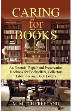 Poza produsului CARING for BOOKS: An Essential Repair and Preservation Handbook for Booksellers, Collectors, Librarians and Book Lovers - M. Mitch Freeland