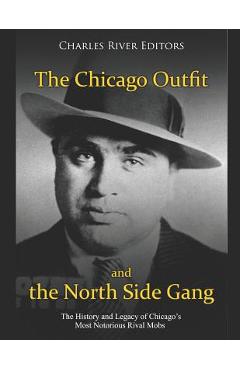 Coperta cărții 'The Chicago Outfit and the North Side Gang: The History and Legacy of Chicago's Most Notorious Rival Mobs - Charles'