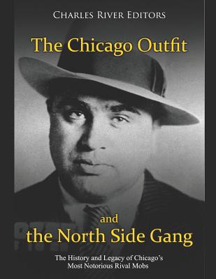 Coperta cărții 'The Chicago Outfit and the North Side Gang: The History and Legacy of Chicago's Most Notorious Rival Mobs - Charles'
