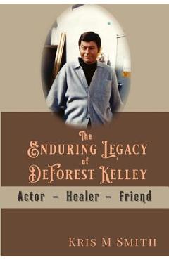Poza produsului The Enduring Legacy of DeForest Kelley: Actor, Healer, Friend - Kris M. Smith