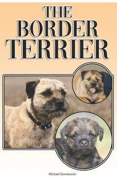 Coperta cărții 'The Border Terrier: A Complete and Comprehensive Owners Guide To: Buying, Owning, Health, Grooming, Training,'