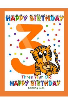 Coperta cărții 'Three Year Old Coloring Book Happy Birthday: Coloring Book for Three Year Old - Busy Hands Books'