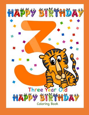 Coperta cărții 'Three Year Old Coloring Book Happy Birthday: Coloring Book for Three Year Old - Busy Hands Books'
