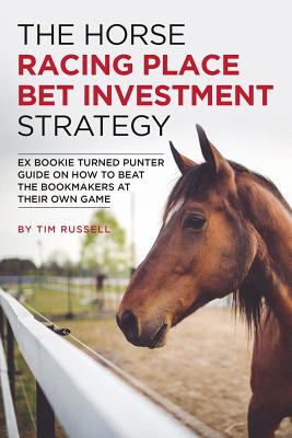 The Horse Racing Place Bet Investment Strategy - Tim Russell