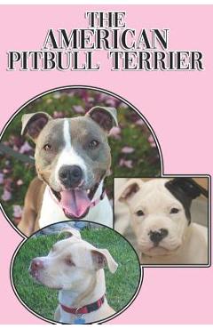 Poza produsului The American Pitbull Terrier: A Complete and Comprehensive Beginners Guide To: Buying, Owning, Health, Grooming, Training, Obedience, Understanding - Michael Stonewood