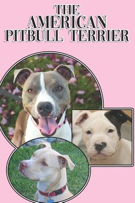 The American Pitbull Terrier: A Complete and Comprehensive Beginners Guide To: Buying, Owning, Health, Grooming, Training, Obedience, Understanding - Michael Stonewood