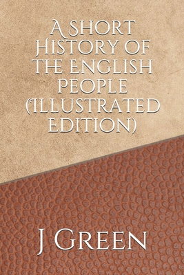 A Short History of the English People (Illustrated Edition) - J. R. Green