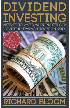 Coperta cărții 'Dividend Investing: Mistakes To Avoid When Investing In Dividend-Paying Stocks In 2019 - Richard Bloom'