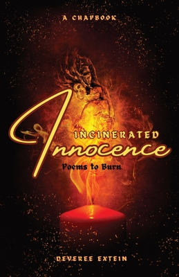 Incinerated Innocence: Poems to Burn - Deveree Extein