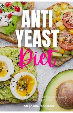 Poza produsului Anti-Yeast Diet: A Beginner's 2-Week Step-by-Step for Women, with Curated Recipes and a Sample Meal Plan - Stephanie Hinderock