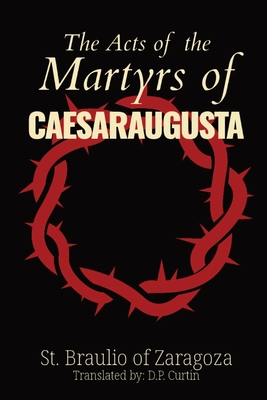Coperta cărții 'The Acts of the Martyrs of Caesaraugusta - St Braulio Of Zaragoza'