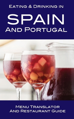 Eating & Drinking in Spain and Portugal: Menu Translator and Restaurant Guide - Andy Herbach