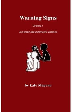 Coperta cărții 'Warning Signs Volume 1: A memoir about domestic violence - Kate Mageau'