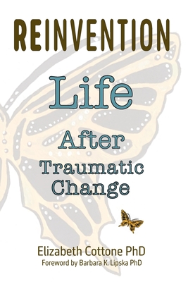 Reinvention: Life After Traumatic Change - Elizabeth Cottone