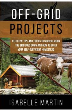 Coperta cărții 'Off-Grid Projects: Effective Tips and Tricks to Survive When the Grid Goes Down and How to Build Your Self-Sufficient'