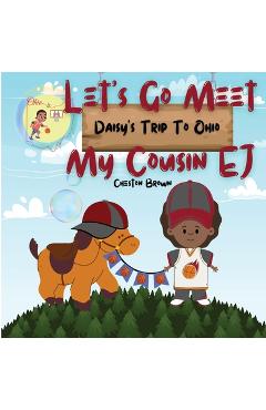 Coperta cărții 'Let's Go Meet My Cousin EJ: Daisy's Trip To Ohio - Cheston Brown'