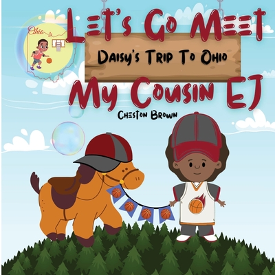 Let's Go Meet My Cousin EJ: Daisy's Trip To Ohio - Cheston Brown