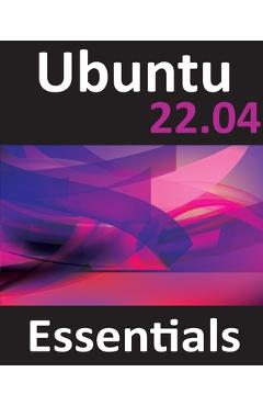 Coperta cărții 'Ubuntu 22.04 Essentials: A Guide to Ubuntu 22.04 Desktop and Server Editions - Neil Smyth'