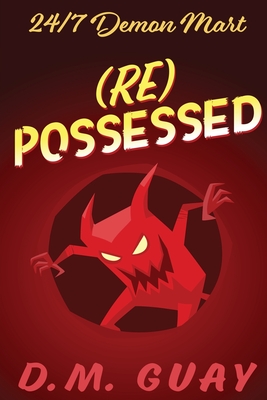 RePossessed: 24/7 Demon Mart 4 - D. M. Guay