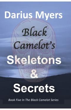 Coperta cărții 'Black Camelot's Skeletons & Secrets - Darius Myers'