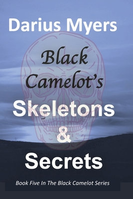 Black Camelot's Skeletons & Secrets - Darius Myers