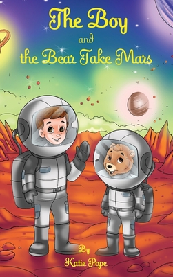 The Boy and the Bear Take Mars - Katie Pope