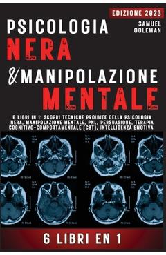 Coperta cărții 'Psicologia Nera E Manipolazione Mentale: 6 libri in 1: Scopri tecniche proibite della Psicologia nera, Manipolazione'