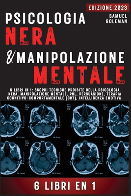 Coperta cărții 'Psicologia Nera E Manipolazione Mentale: 6 libri in 1: Scopri tecniche proibite della Psicologia nera, Manipolazione'