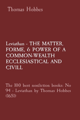 Leviathan - THE MATTER, FORME, & POWER OF A COMMON-WEALTH ECCLESIASTICAL AND CIVILL: The 100 best nonfiction books: No 94 - Leviathan by Thomas Hobbes - Thomas Hobbes