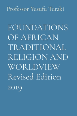 FOUNDATIONS OF AFRICAN TRADITIONAL RELIGION AND WORLDVIEW Revised Edition 2019 - Yusufu Turaki