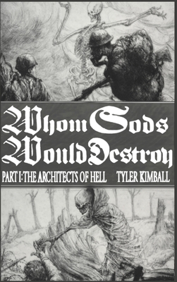 Whom Gods Would Destroy, Part I: The Architects of Hell - Tyler Kimball