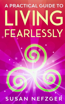 Coperta cărții 'A Practical Guide to Living Fearlessly - Susan Nefzger'