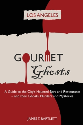 Coperta cărții 'Gourmet Ghosts - Los Angeles - James T. Bartlett'
