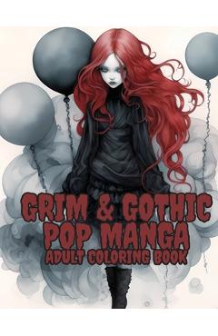 Coperta cărții 'Grim and Gothic Pop Manga: Enter the Darkly Fascinating World of Grim and Gothic Pop Manga: Discover unique,'