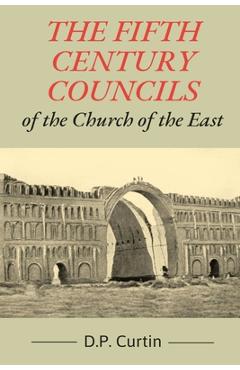Coperta cărții 'The Fifth Century Councils of the Church of the East - D. P. Curtin'