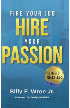 Coperta cărții 'Fire Your Job, Hire Your Passion - Billy F. Wroe'