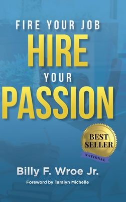Coperta cărții 'Fire Your Job, Hire Your Passion - Billy F. Wroe'