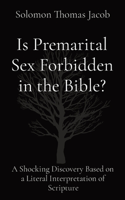 Is Premarital Sex Forbidden in the Bible?: A Shocking Discovery Based on a Literal Interpretation of Scripture - Solomon Thomas Jacob