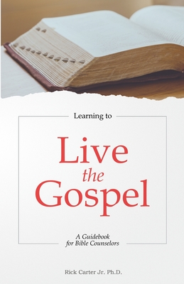 Coperta cărții 'Learning to Live the Gospel: A Guidebook for Bible Counselors - Rick Carter'