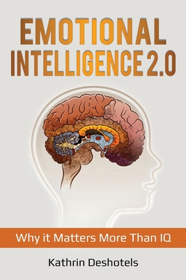 Emotional Intelligence 2.0: Why it Matters More Than IQ - Kathrin Deshotels