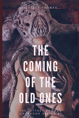 The Coming of the Old Ones: A trio of Lovecraftian Stories - Jeffrey Thomas